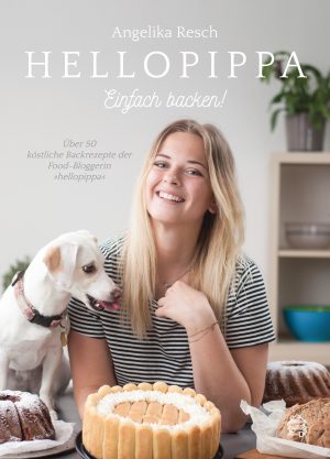 Einfach backen!: Über 50 köstliche Backrezepte der Food-Bloggerin hellopippa
